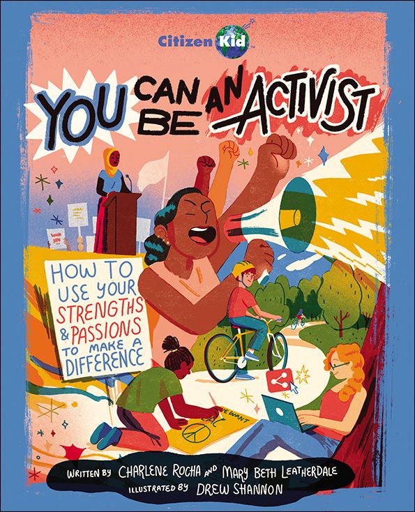 You Can Be An Activist by Charlene Rocha, Mary Beth Leatherdale and Drew Shannon