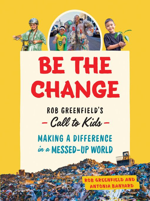 Be the Change by Rob Greenfield and Antonia Banyard