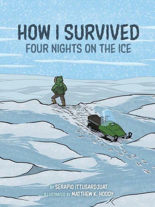 How I Survived Four Nights on the Ice by Serapio Ittusardjuat and Matthew K. Hoddy