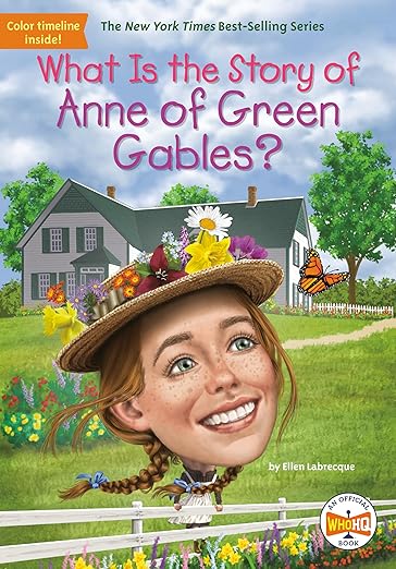 What Is the Story of Anne of Green Gables? by Ellen Labrecque and Laurie A. Conley