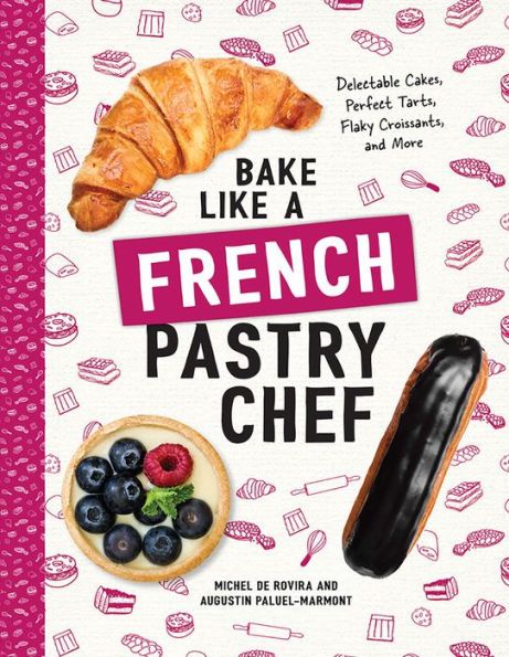 Bake Like A French Pastry Chef by Michel de Rovira and Augustin Paluel-Marmont.jpg